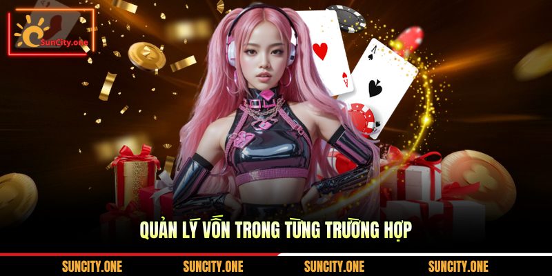Quản lý vốn trong từng trường hợp