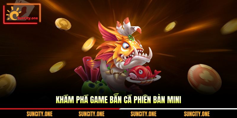 Khám phá game bắn cá phiên bản mini