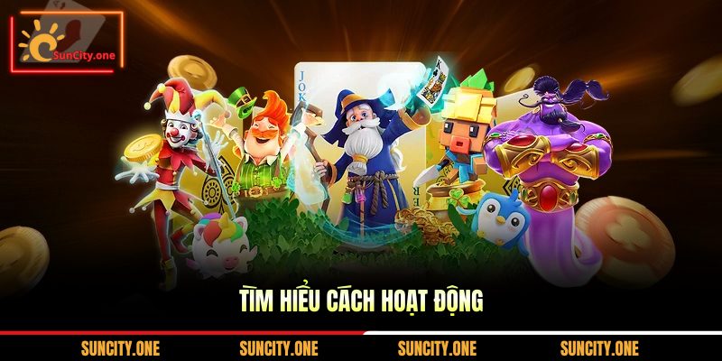 Tìm hiểu cách hoạt động