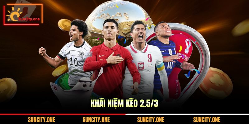 Khái niệm kèo 2.5/3