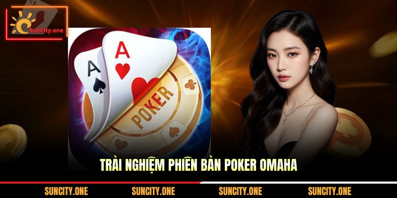 Trải nghiệm phiên bản Poker Omaha