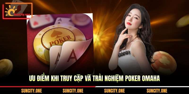 Ưu điểm khi truy cập và trải nghiệm Poker Omaha