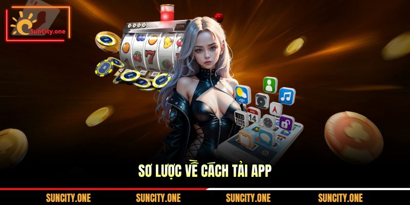 Sơ lược về cách tải app